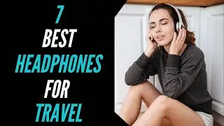 7 Best Headphones For Travel 2020: Noise-Cancelling Headphones Ideal For Holidays