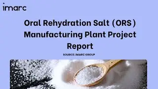 How to Setup a Oral Rehydration Salt (ORS) Manufacturing Plant: Detailed Report 2025