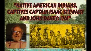 NATIVE AMERICAN INDIANS, CAPTIVES CAPTAIN ISAAC STEWART AND JOHN DAVEY: 1762 PRISONER OF THE INDIANS