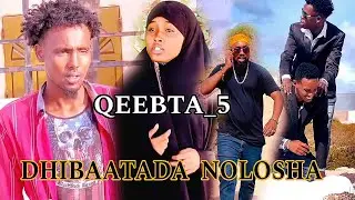 DHIBAATADA NOLOSHA😱 QEEBTA_5 |MUSALSAL CUSUB 2024 |SOMALI TIKTOK CHANNEL