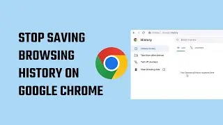 Как прекратить сохранение истории просмотров в Google Chrome?