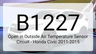 DTC B1227 Open in Outside Air Temperature Sensor Circuit - Honda Civic 2011-2015