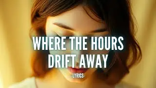 Where the Hours Drift Away &ndash; Dreamy Love Song About Time, Memory & Echoes