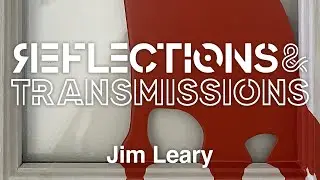 Jim Leary: Reflections & Transmissions