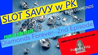 Episode 2 of DIAMONDS FOREVER w Pamela K of Slot SAVVY