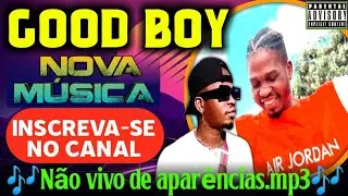 Good Boy - N&atilde;o Vivo De Apar&ecirc;ncias.mp3 (Oficial &Aacute;udio)2025