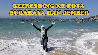REFRESHING KE KOTA SURABAYA DAN JEMBER #kelilingsurabaya #kelilingkotajember