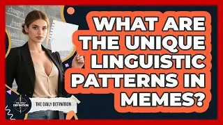 What Are The Unique Linguistic Patterns In Memes? - The Daily Definition
