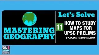 11. HOW TO STUDY MAPS FOR UPSC PRELIMS | LET'S SOLVE | MASTERING GEOGRAPHY | FOCUS PRELIMS 2019