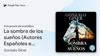 La sombra de los sue&ntilde;os (Autores Espa&ntilde;oles e&hellip; de Gonzalo Giner &middot; Vista previa del audiolibro