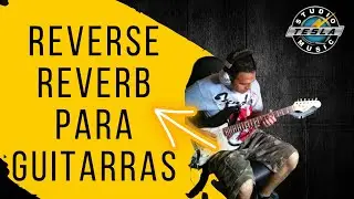 🎶REVERSE REVERB c&oacute;mo hacer el efecto reversa con reverb para guitarras |@teslastudiomusic
