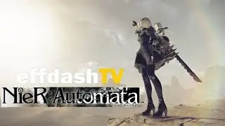 effdashTV Plays PS4 - NieR: Automata (Demo)