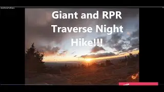 NIGHT HIKE!!!!! Giant and RPR Traverse