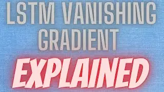 Deep Learning 68: Solving Vanishing Gradient Problem in Long Short-Term Memory (LSTM) Architecture