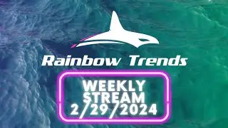Rainbow Trends LIVE - Weekly Market Review - Feb 29, 2024