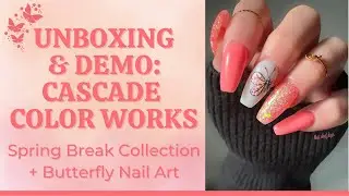 Unboxing & Demo // Spring Break Collection // Cascade Color Works // Butterfly Nail Art