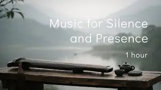 Music for Presence and Inner Silence | One Hour of Guqin