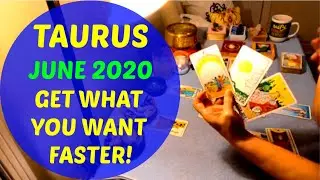 TAURUS -GET WHAT YOU WANT FASTER June 2020 Tarot Reading