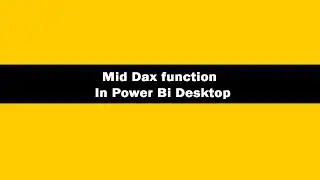 Mid Function DAX - DAX Mid Function In Power BI Desktop | Mid DAX Tutorials