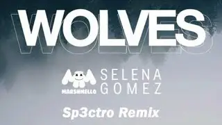 Selena Gomez, Marshmello - Wolves (Sp3ctro Remix)
