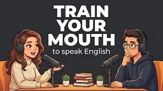 Train Your Mouth to Speak English Clearly | Pronunciation Practice | English Podcast