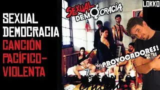 Reacción a Sexual Democracia - Canción Pacífico-Violenta | Análisis de Lokko!