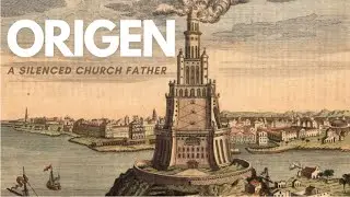 Origen &ndash; The Church Father who was Silenced