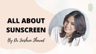 All About Sunscreen | By Dr Jaishree Sharad