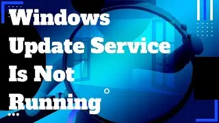 How To Fix Windows Update Service Is Not Running