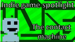 Indie game spotlight : The contact machine