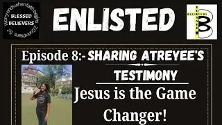ENLISTED| EP.8 Jesus is a game changer| যীশু আমার পরিবর্তনশীল। #blessedbelievers #enlisted