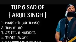 Top. 6 sad song of Arjit singh mai fir bhi tumko chahunga