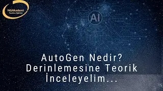 AutoGen Nedir? Derinlemesine Teorik İnceleyelim...