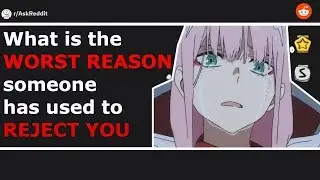 AskReddit - What's The WORST REASON someone has used to reject you - TILSN