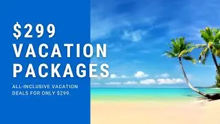 $299 Vacation Packages   All Inclusive Vacation Deals for only $299