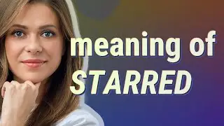 Starred | meaning of Starred