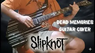 Slipknot - Dead Memories (Guitar Cover)