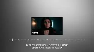 Miley Cyrus - Better Love | Slow and Reverb | Relaxing Remix | 4K | HD