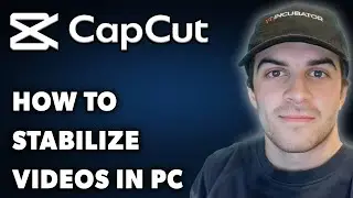 How to Stabilize Videos in Capcut PC (Full 2025 Guide)