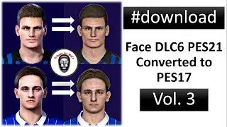 Face DLC 6 PES 2021 Converted to PES 2017 | Volume 3