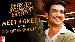Meet-n-Greet with Sushant Singh Rajput | Detective Byomkesh Bakshy