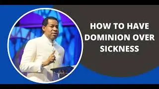 PASTOR CHRIS TEACHING |  HOW TO HAVE DOMINION OVER SICKNESS  | BIBLE STUDY