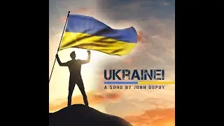 Ukraine! by John Dupuy - Official Music Video