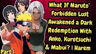What If Naruto’s Forbidden Lust Awakened Dark Redemption With Anko, Kurotsuchi & Mabui Harem Part 1