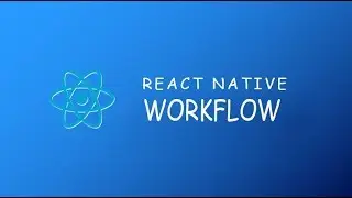 React Native Lecture 5 - React Native Workflow