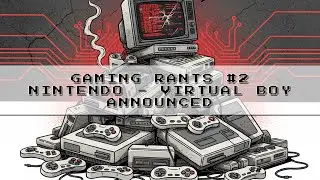 Gaming Rants #2 - Virtual Boy is Back, It's an Anti-Consumer Nightmare #NintendoDirect #GamingRants