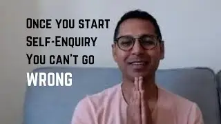 Once you start self enquiry you can't go wrong | Advaita