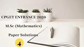 CPGET ENTRANCE EXAM SOLUTIONS 4 | M.Sc (Mathematics) | 2020