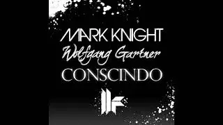 Wolfgang Gartner  Mark Knight   Conscindo
