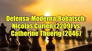 Defensa-Moderna-Robatsch: Nicolas Curien (2209) vs Catherine Thuerig (2046)